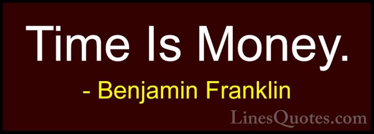 Benjamin Franklin Quotes (36) - Time Is Money.... - QuotesTime Is Money.