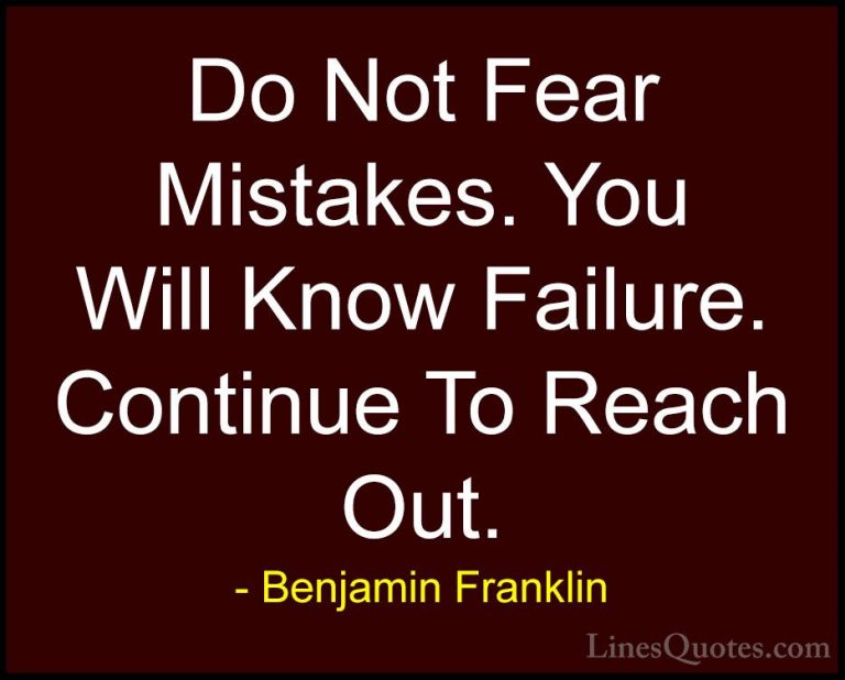 Benjamin Franklin Quotes (39) - Do Not Fear Mistakes. You Will Kn... - QuotesDo Not Fear Mistakes. You Will Know Failure. Continue To Reach Out.