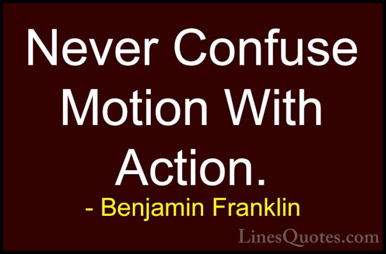 Benjamin Franklin Quotes (52) - Never Confuse Motion With Action.... - QuotesNever Confuse Motion With Action.