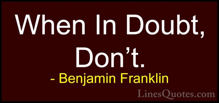 Benjamin Franklin Quotes (54) - When In Doubt, Don't.... - QuotesWhen In Doubt, Don't.