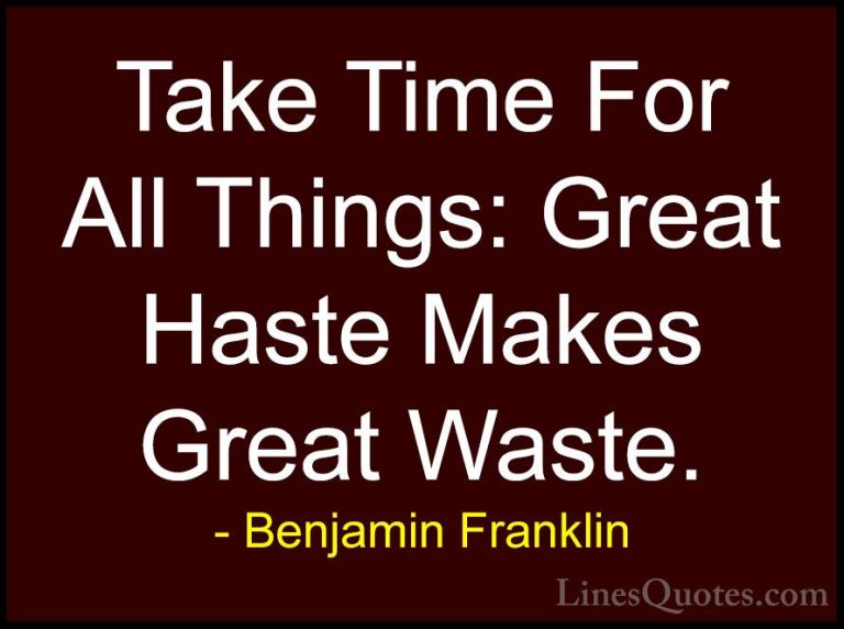 Benjamin Franklin Quotes (56) - Take Time For All Things: Great H... - QuotesTake Time For All Things: Great Haste Makes Great Waste.