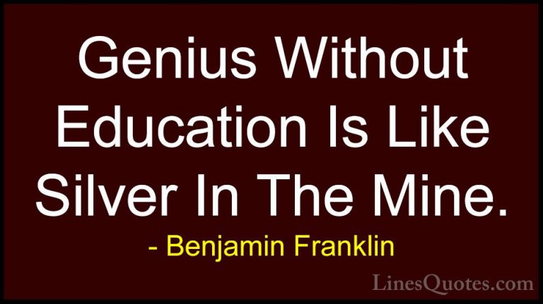 Benjamin Franklin Quotes (57) - Genius Without Education Is Like ... - QuotesGenius Without Education Is Like Silver In The Mine.