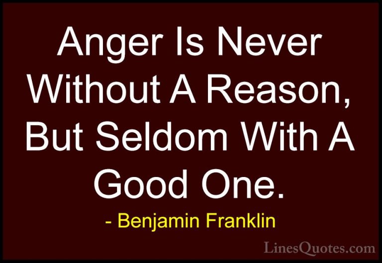 Benjamin Franklin Quotes (59) - Anger Is Never Without A Reason, ... - QuotesAnger Is Never Without A Reason, But Seldom With A Good One.