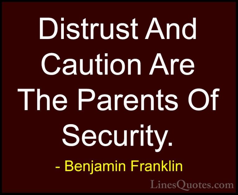Benjamin Franklin Quotes (69) - Distrust And Caution Are The Pare... - QuotesDistrust And Caution Are The Parents Of Security.