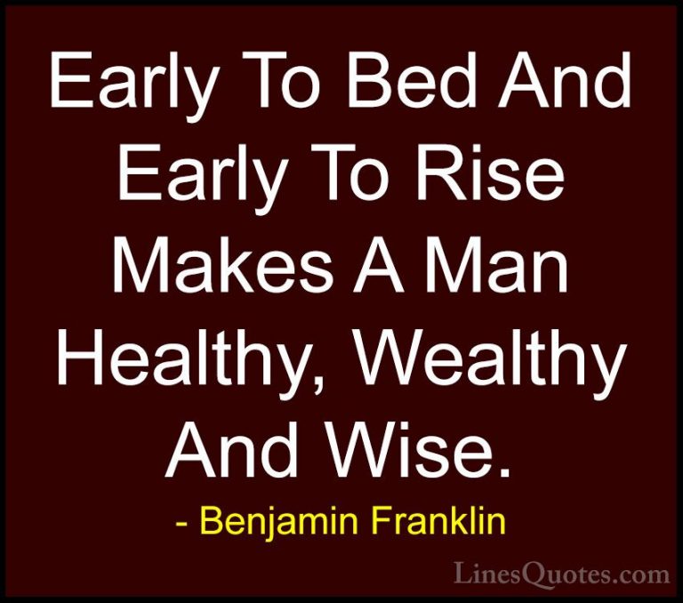 Benjamin Franklin Quotes (8) - Early To Bed And Early To Rise Mak... - QuotesEarly To Bed And Early To Rise Makes A Man Healthy, Wealthy And Wise.