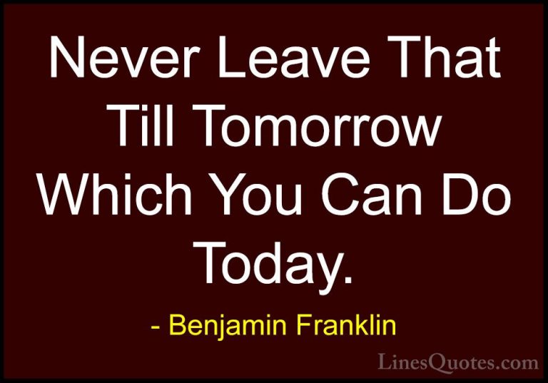 Benjamin Franklin Quotes (88) - Never Leave That Till Tomorrow Wh... - QuotesNever Leave That Till Tomorrow Which You Can Do Today.