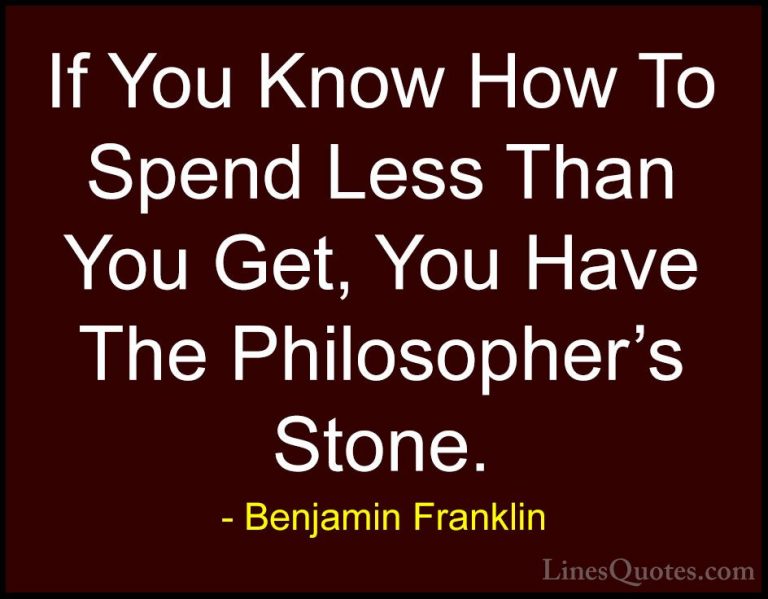 Benjamin Franklin Quotes (91) - If You Know How To Spend Less Tha... - QuotesIf You Know How To Spend Less Than You Get, You Have The Philosopher's Stone.