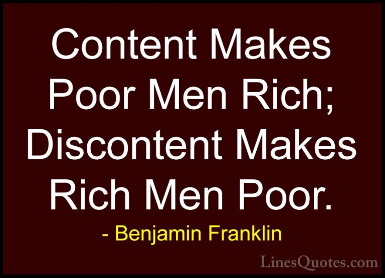 Benjamin Franklin Quotes (96) - Content Makes Poor Men Rich; Disc... - QuotesContent Makes Poor Men Rich; Discontent Makes Rich Men Poor.