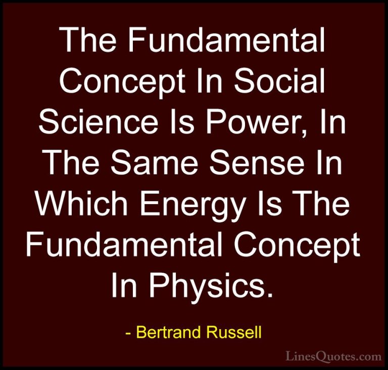 Bertrand Russell Quotes (122) - The Fundamental Concept In Social... - QuotesThe Fundamental Concept In Social Science Is Power, In The Same Sense In Which Energy Is The Fundamental Concept In Physics.