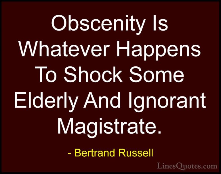 Bertrand Russell Quotes (39) - Obscenity Is Whatever Happens To S... - QuotesObscenity Is Whatever Happens To Shock Some Elderly And Ignorant Magistrate.