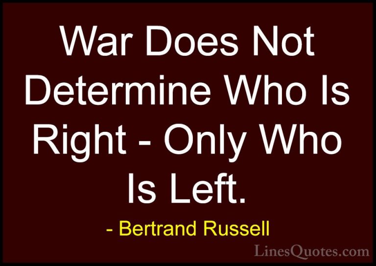 Bertrand Russell Quotes (4) - War Does Not Determine Who Is Right... - QuotesWar Does Not Determine Who Is Right - Only Who Is Left.