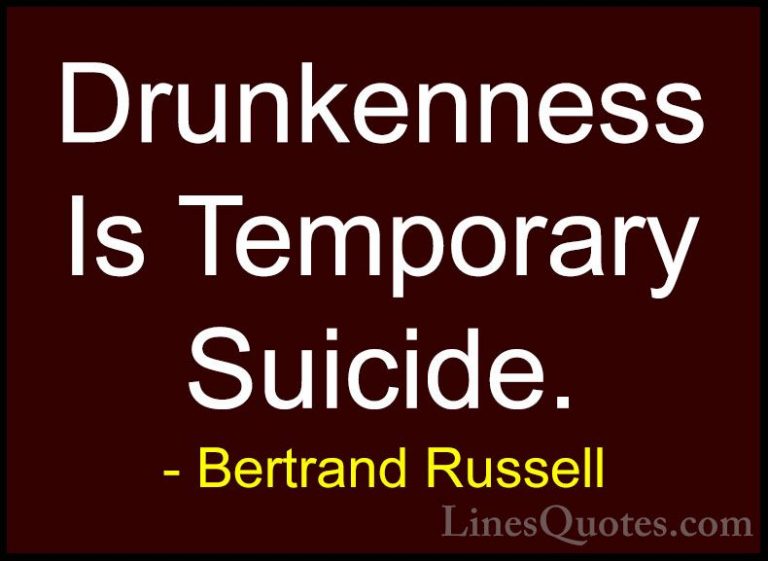 Bertrand Russell Quotes (44) - Drunkenness Is Temporary Suicide.... - QuotesDrunkenness Is Temporary Suicide.