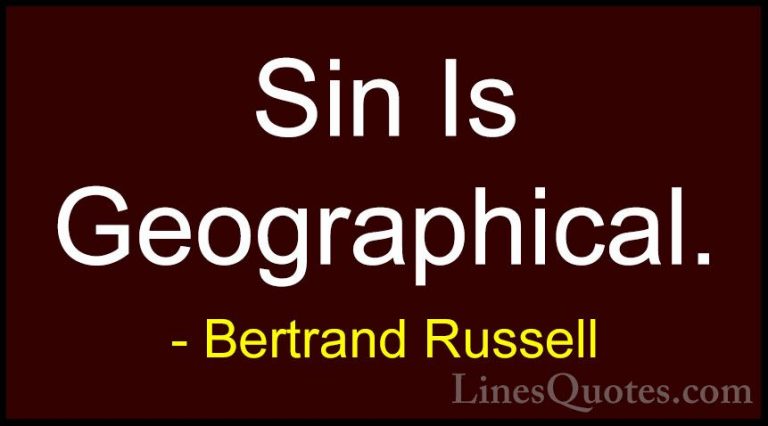 Bertrand Russell Quotes (51) - Sin Is Geographical.... - QuotesSin Is Geographical.