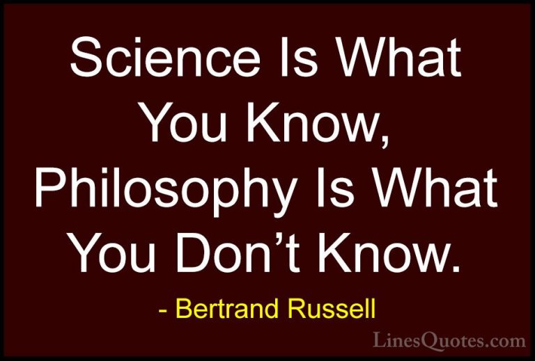 Bertrand Russell Quotes (54) - Science Is What You Know, Philosop... - QuotesScience Is What You Know, Philosophy Is What You Don't Know.