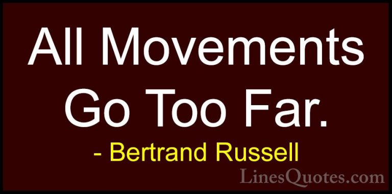 Bertrand Russell Quotes (78) - All Movements Go Too Far.... - QuotesAll Movements Go Too Far.