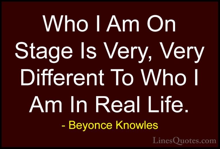 Beyonce Knowles Quotes (18) - Who I Am On Stage Is Very, Very Dif... - QuotesWho I Am On Stage Is Very, Very Different To Who I Am In Real Life.