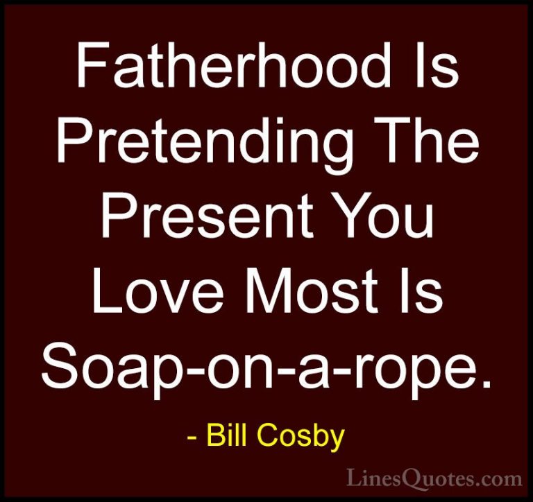 Bill Cosby Quotes (15) - Fatherhood Is Pretending The Present You... - QuotesFatherhood Is Pretending The Present You Love Most Is Soap-on-a-rope.