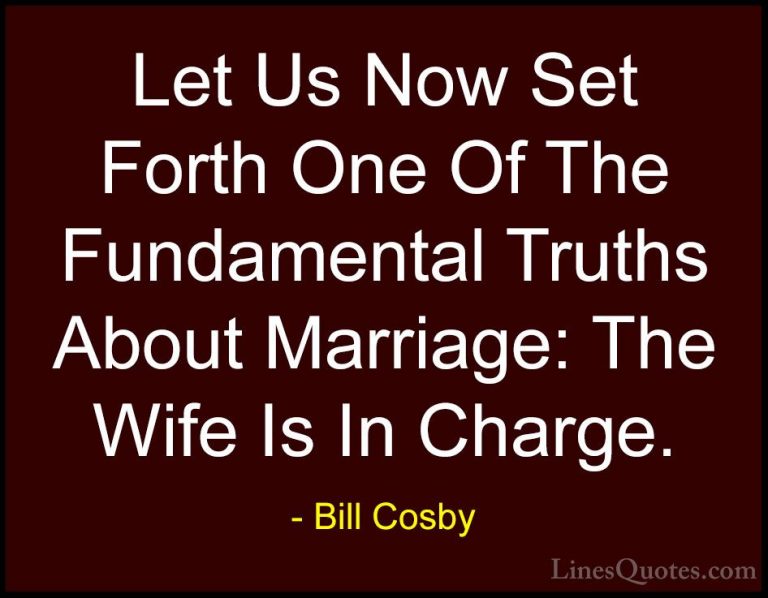 Bill Cosby Quotes (23) - Let Us Now Set Forth One Of The Fundamen... - QuotesLet Us Now Set Forth One Of The Fundamental Truths About Marriage: The Wife Is In Charge.