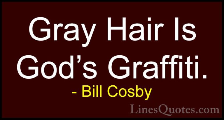 Bill Cosby Quotes (31) - Gray Hair Is God's Graffiti.... - QuotesGray Hair Is God's Graffiti.