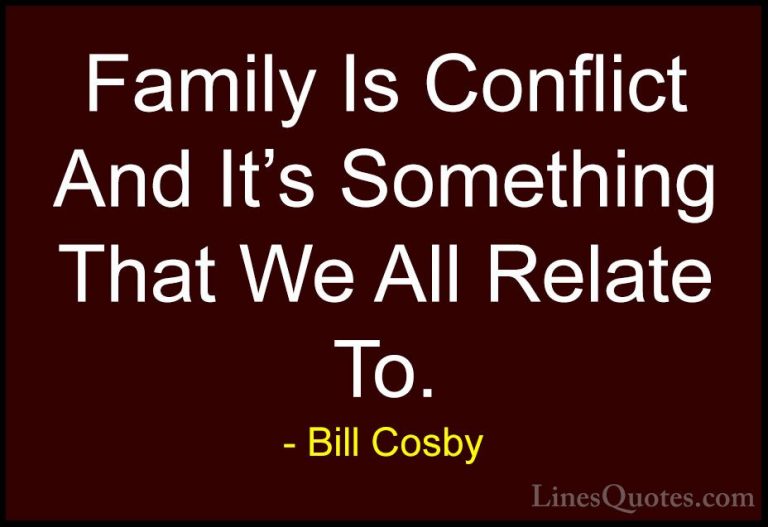 Bill Cosby Quotes (55) - Family Is Conflict And It's Something Th... - QuotesFamily Is Conflict And It's Something That We All Relate To.