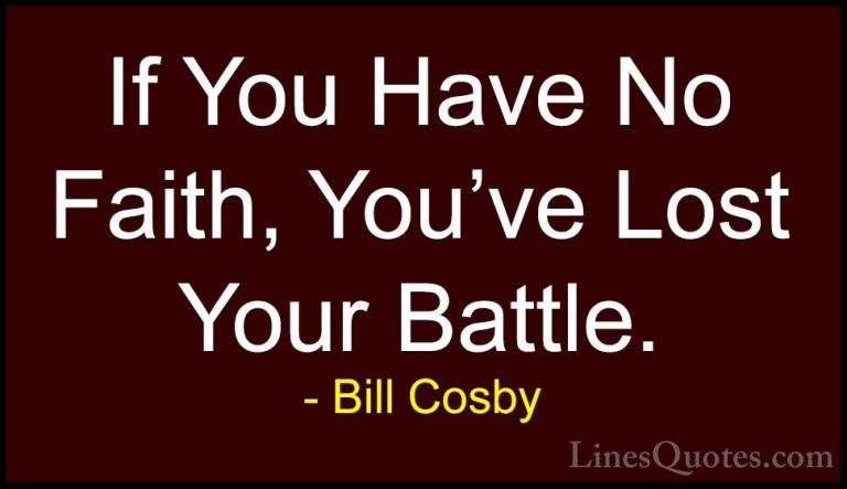 Bill Cosby Quotes (58) - If You Have No Faith, You've Lost Your B... - QuotesIf You Have No Faith, You've Lost Your Battle.