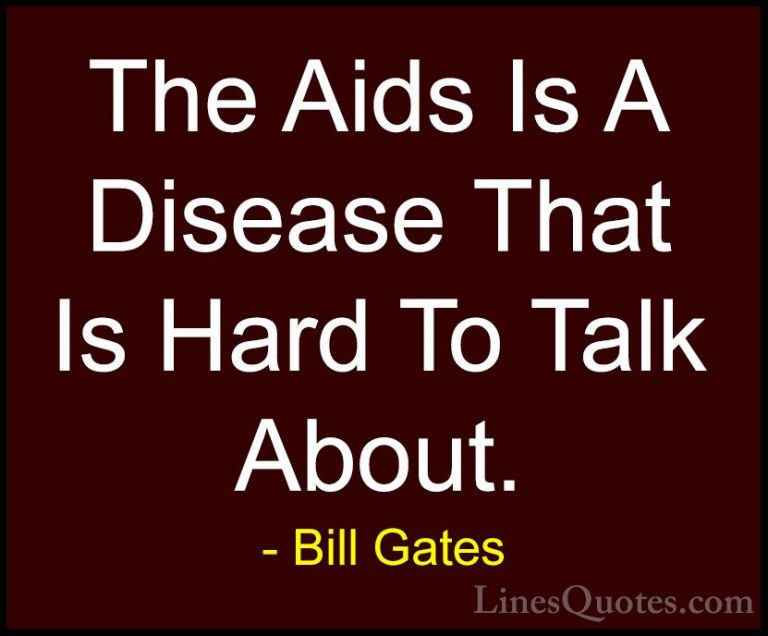 Bill Gates Quotes (110) - The Aids Is A Disease That Is Hard To T... - QuotesThe Aids Is A Disease That Is Hard To Talk About.