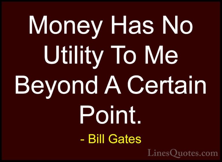 Bill Gates Quotes (139) - Money Has No Utility To Me Beyond A Cer... - QuotesMoney Has No Utility To Me Beyond A Certain Point.