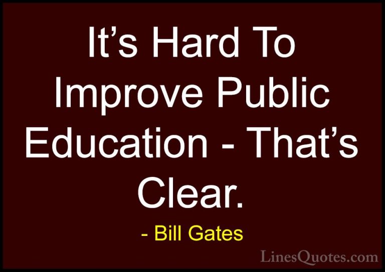 Bill Gates Quotes (142) - It's Hard To Improve Public Education -... - QuotesIt's Hard To Improve Public Education - That's Clear.