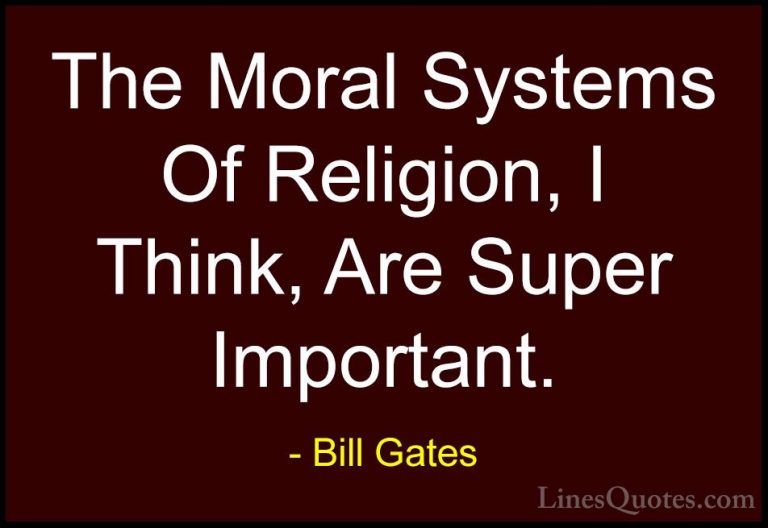Bill Gates Quotes (156) - The Moral Systems Of Religion, I Think,... - QuotesThe Moral Systems Of Religion, I Think, Are Super Important.