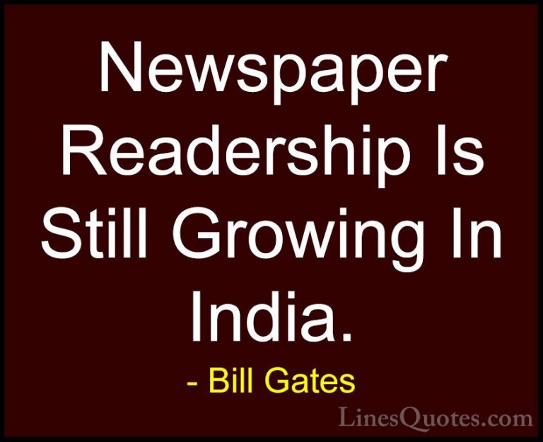 Bill Gates Quotes (160) - Newspaper Readership Is Still Growing I... - QuotesNewspaper Readership Is Still Growing In India.