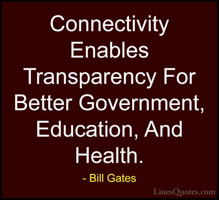 Bill Gates Quotes (178) - Connectivity Enables Transparency For B... - QuotesConnectivity Enables Transparency For Better Government, Education, And Health.