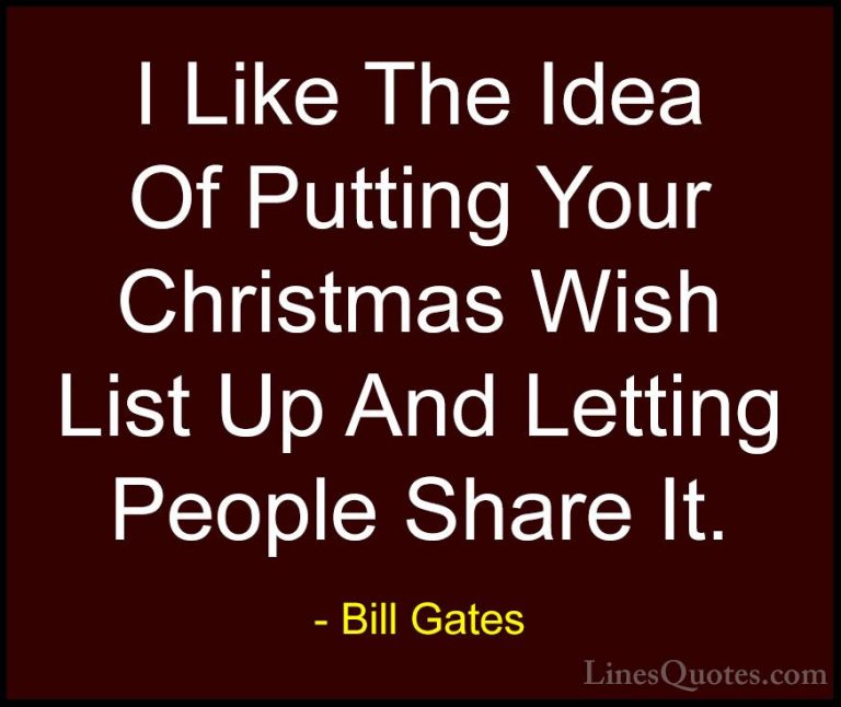 Bill Gates Quotes (192) - I Like The Idea Of Putting Your Christm... - QuotesI Like The Idea Of Putting Your Christmas Wish List Up And Letting People Share It.