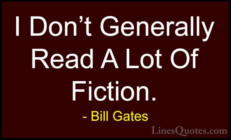 Bill Gates Quotes (196) - I Don't Generally Read A Lot Of Fiction... - QuotesI Don't Generally Read A Lot Of Fiction.