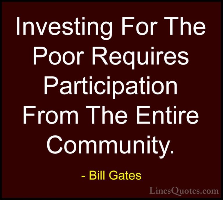 Bill Gates Quotes (204) - Investing For The Poor Requires Partici... - QuotesInvesting For The Poor Requires Participation From The Entire Community.