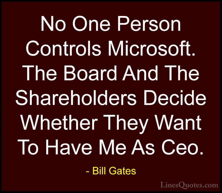 Bill Gates Quotes (212) - No One Person Controls Microsoft. The B... - QuotesNo One Person Controls Microsoft. The Board And The Shareholders Decide Whether They Want To Have Me As Ceo.