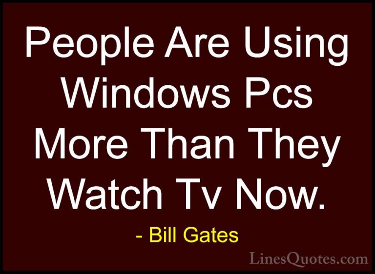 Bill Gates Quotes (213) - People Are Using Windows Pcs More Than ... - QuotesPeople Are Using Windows Pcs More Than They Watch Tv Now.