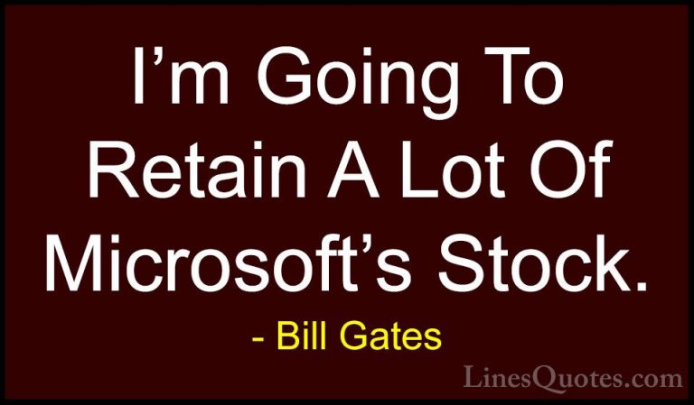 Bill Gates Quotes (214) - I'm Going To Retain A Lot Of Microsoft'... - QuotesI'm Going To Retain A Lot Of Microsoft's Stock.