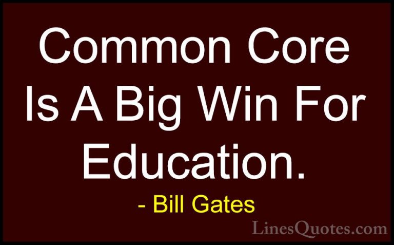 Bill Gates Quotes (219) - Common Core Is A Big Win For Education.... - QuotesCommon Core Is A Big Win For Education.