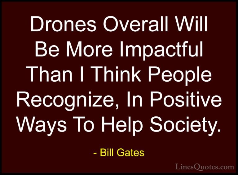 Bill Gates Quotes (222) - Drones Overall Will Be More Impactful T... - QuotesDrones Overall Will Be More Impactful Than I Think People Recognize, In Positive Ways To Help Society.