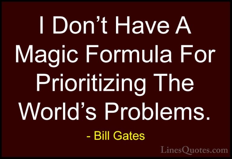 Bill Gates Quotes (232) - I Don't Have A Magic Formula For Priori... - QuotesI Don't Have A Magic Formula For Prioritizing The World's Problems.