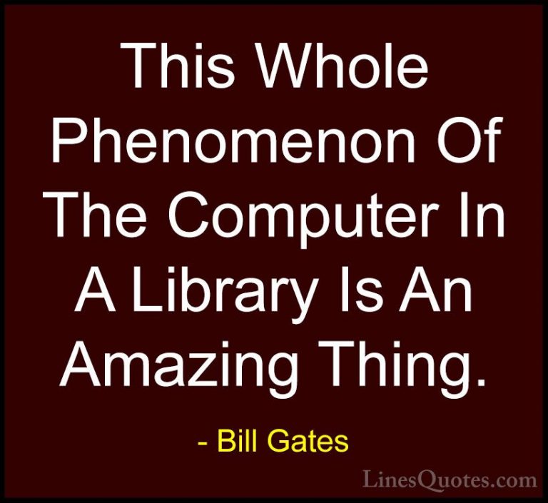 Bill Gates Quotes (238) - This Whole Phenomenon Of The Computer I... - QuotesThis Whole Phenomenon Of The Computer In A Library Is An Amazing Thing.
