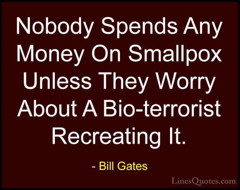 Bill Gates Quotes (255) - Nobody Spends Any Money On Smallpox Unl... - QuotesNobody Spends Any Money On Smallpox Unless They Worry About A Bio-terrorist Recreating It.