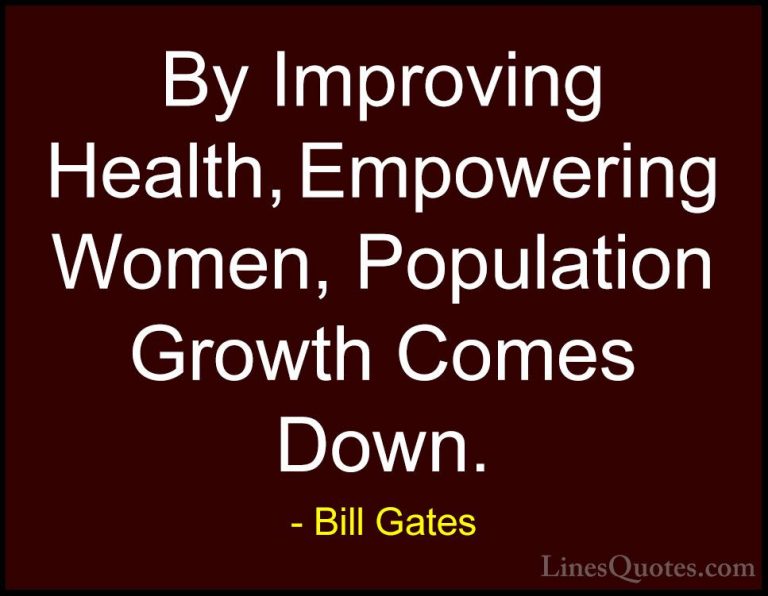 Bill Gates Quotes (29) - By Improving Health, Empowering Women, P... - QuotesBy Improving Health, Empowering Women, Population Growth Comes Down.