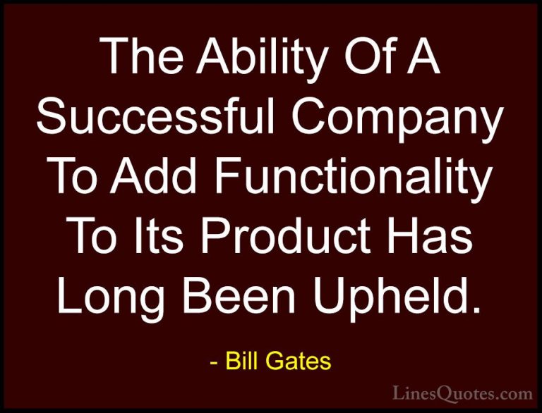 Bill Gates Quotes (297) - The Ability Of A Successful Company To ... - QuotesThe Ability Of A Successful Company To Add Functionality To Its Product Has Long Been Upheld.