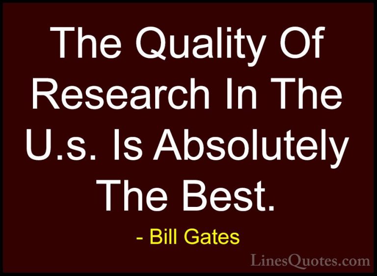 Bill Gates Quotes (303) - The Quality Of Research In The U.s. Is ... - QuotesThe Quality Of Research In The U.s. Is Absolutely The Best.