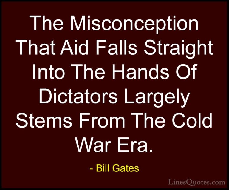 Bill Gates Quotes (320) - The Misconception That Aid Falls Straig... - QuotesThe Misconception That Aid Falls Straight Into The Hands Of Dictators Largely Stems From The Cold War Era.