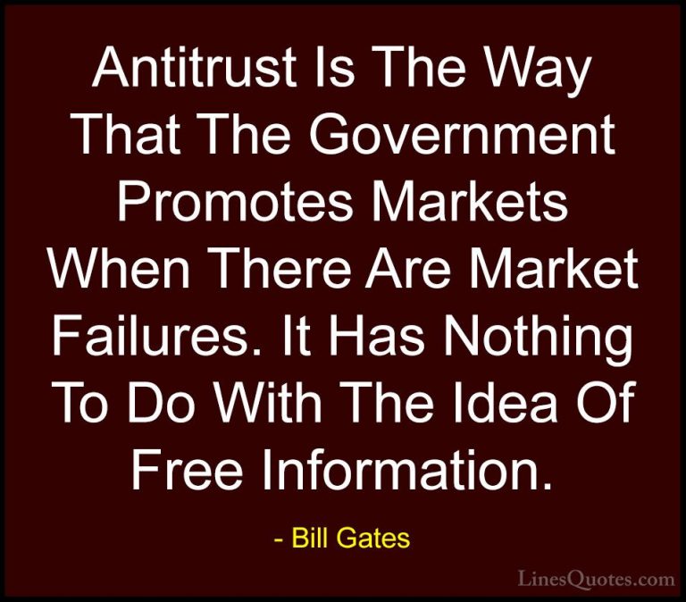 Bill Gates Quotes (343) - Antitrust Is The Way That The Governmen... - QuotesAntitrust Is The Way That The Government Promotes Markets When There Are Market Failures. It Has Nothing To Do With The Idea Of Free Information.