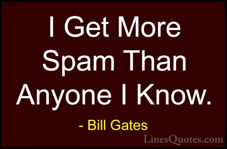 Bill Gates Quotes (37) - I Get More Spam Than Anyone I Know.... - QuotesI Get More Spam Than Anyone I Know.