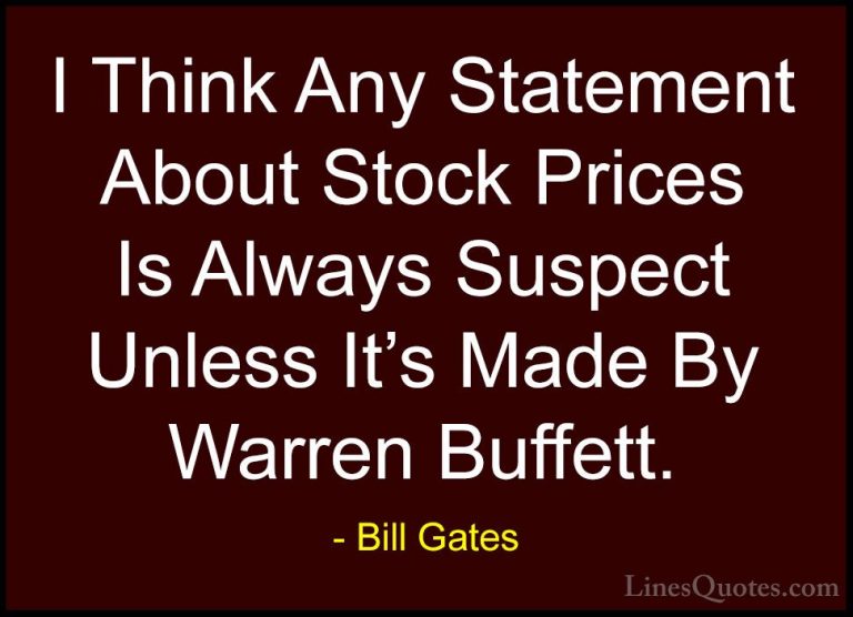 Bill Gates Quotes (375) - I Think Any Statement About Stock Price... - QuotesI Think Any Statement About Stock Prices Is Always Suspect Unless It's Made By Warren Buffett.