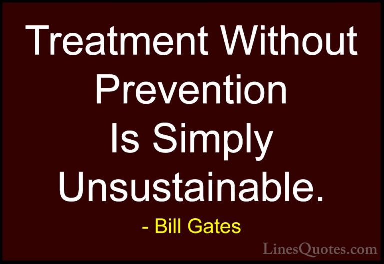 Bill Gates Quotes (38) - Treatment Without Prevention Is Simply U... - QuotesTreatment Without Prevention Is Simply Unsustainable.